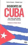 Disidentes de Cuba: Las Voces Que Castro No Ha Podido Silenciar di Carles Llorens, Claudia Pujol edito da Rba Libros