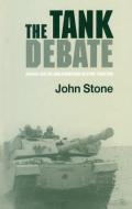 The Tank Debate: Armour and the Anglo-American Military Tradition di John Stone edito da ROUTLEDGE
