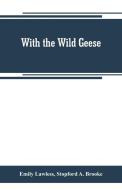 With the wild geese di Emily Lawless, Stopford A. Brooke edito da Alpha Editions
