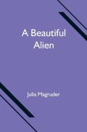 A Beautiful Alien di Julia Magruder edito da Alpha Editions