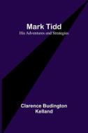 Mark Tidd di Clarence Budington Kelland edito da Alpha Editions