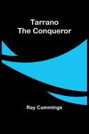 Tarrano the Conqueror di Ray Cummings edito da Alpha Editions
