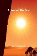 A Son of the Sun di Jack London edito da Repro India Limited