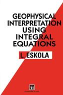 Geophysical Interpretation using Integral Equations di L. Eskola edito da Springer Netherlands