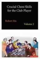 Crucial Chess Skills for the Club Player Volume 2 di Ris edito da THINKERS PUB