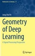 Geometry Of Deep Learning di Jong Chul Ye edito da Springer Verlag, Singapore