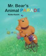 Kaichi, K: Mr Bear's Animal Parade di Keiko Kaichi edito da Minedition