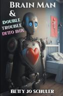 Brain Man and Double Trouble Ditto Box di Betty Jo Schuler edito da Writers Exchange E-Publishing