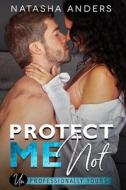 Protect Me Not di Natasha Anders edito da Independently Published