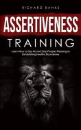 Assertiveness Training di Richard Morley edito da Nxt Level International