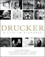 Drucker: A Life in Pictures di Rick Wartzman edito da MCGRAW HILL BOOK CO