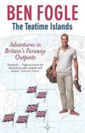 The Teatime Islands: Adventures in Britain's Faraway Outposts di Ben Fogle edito da Penguin Books, Limited (UK)
