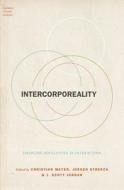 Intercorporeality: Emerging Socialities in Interaction di Christian Meyer edito da OXFORD UNIV PR