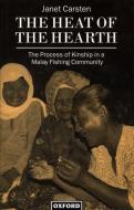 The Heat of the Hearth: The Process of Kinship in a Malay Fishing Community di Janet Carsten edito da OXFORD UNIV PR