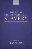 The Legal Understanding Of Slavery di Jean Allain edito da Oxford University Press