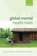 Global Mental Health Trials di Graham Thornicroft edito da OUP Oxford