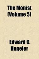 The Monist (volume 5) di Edward C. Hegeler edito da General Books Llc