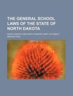The General School Laws Of The State Of North Dakota (1896) di North Dakota edito da General Books Llc