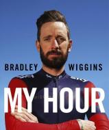 Bradley Wiggins: My Hour di Bradley Wiggins edito da Vintage Publishing