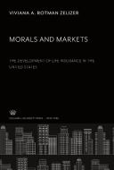 Morals and Markets. the Development of Life Insurance in the United States di Viviana A. Rotman Zelizer edito da Columbia University Press