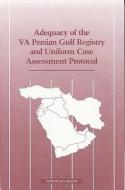 Adequacy of the VA Persian Gulf Registry and Uniform Case Assessment Protocol di Institute of Medicine, Committee on the Evaluation of the Depar edito da NATL ACADEMY PR