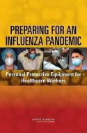 Preparing for an Influenza Pandemic: Personal Protective Equipment for Healthcare Workers di Institute Of Medicine, Board On Health Sciences Policy, Committee on Personal Protective Equipme edito da NATL ACADEMY PR