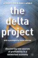 The Delta Project: Discovering New Sources of Profitability in a Networked Economy di A. Hax, D. Wilde edito da PALGRAVE TRADE