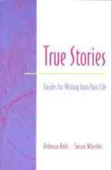 True Stories: Guides for Writing from Your Life di Rebecca Rule, Susan Wheeler edito da HEINEMANN PUB