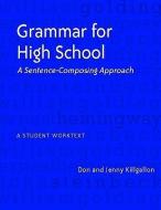 Grammar for High School: A Sentence-Composing Approach---A Student Worktext di Jenny Killgallon, Donald Killgallon edito da HEINEMANN EDUC BOOKS
