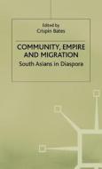 Community, Empire and Migration: South Asians in Diaspora di Crispin Bates edito da SPRINGER NATURE