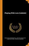 Playing with Love (Liebelei) di Hugo Von Hofmannsthal, Arthur Schnitzler, P. Morton Shand edito da FRANKLIN CLASSICS TRADE PR