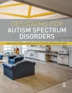 Designing for Autism Spectrum Disorders di Kristi (Texas Tech University Gaines, Angela (Fanshawe College Bourne, Michelle (Texas Tech Univ Pearson edito da Taylor & Francis Ltd