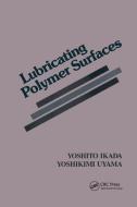 Lubricating Polymer Surfaces di Yoshikimi Uyama edito da Taylor & Francis Ltd