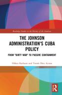 The Johnson Administration's Cuba Policy di Hakan Karlsson, Tomas Diez Acosta edito da Taylor & Francis Ltd