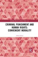 Criminal Punishment And Human Rights: Convenient Morality di Adnan Sattar edito da Taylor & Francis Ltd