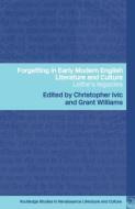 Forgetting in Early Modern English Literature and Culture edito da Taylor & Francis Ltd