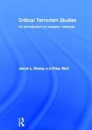 Critical Terrorism Studies di Jacob L. (Shepherd University Stump, Priya Dixit edito da Taylor & Francis Ltd