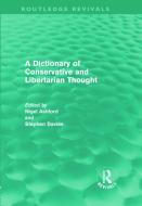 A Dictionary of Conservative and Libertarian Thought (Routledge Revivals) di Nigel Ashford edito da Routledge