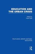 Education And The Urban Crisis di Frank Field edito da Taylor & Francis Ltd