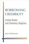 Grittersova, J:  Borrowing Credibility di Jana Grittersova edito da University of Michigan Press