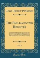 The Parliamentary Register, Vol. 2: Or an Impartial Report of the Debates That Have Occurred in the Two Houses of Parliament, in the Course of the Fir di Great Britain Parliament edito da Forgotten Books