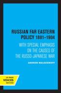 Russian Far Eastern Policy 1881-1904 di Andrew Malozemoff edito da University Of California Press