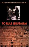 To Rule Jerusalem di Roger Friedland edito da Cambridge University Press