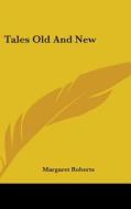Tales Old And New di Margaret Roberts edito da Kessinger Publishing, Llc