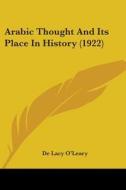 Arabic Thought and Its Place in History (1922) di De Lacy O'Leary edito da Kessinger Publishing