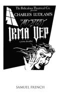 The Mystery of Irma Vep - A Penny Dreadful di Charles Ludlam edito da SAMUEL FRENCH TRADE