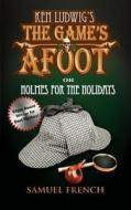 The Game's Afoot; Or Holmes for the Holidays (Ludwig) di Ken Ludwig edito da SAMUEL FRENCH TRADE