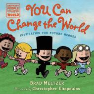 You Can Change the World di Brad Meltzer edito da ROCKY POND BOOKS