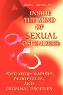 Inside the Mind of Sexual Offenders di Dennis J. Stevens edito da iUniverse
