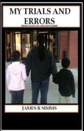 My Trials and Errors Reflections of a Single Father di MR James R. Simms edito da LIGHTNING SOURCE INC